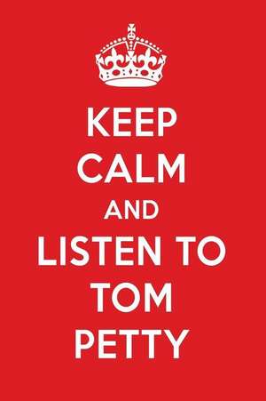 Keep Calm and Listen to Tom Petty: Tom Petty Designer Notebook de Perfect Papers