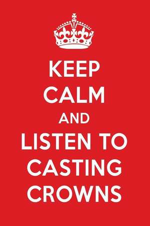 Keep Calm and Listen to Casting Crowns: Casting Crowns Designer Notebook de Perfect Papers