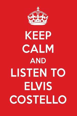 Keep Calm and Listen to Elvis Costello: Elvis Costello Designer Notebook de Perfect Papers