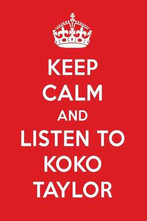 Keep Calm and Listen to Koko Taylor: Koko Taylor Designer Notebook de Perfect Papers