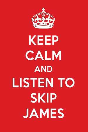 Keep Calm and Listen to Skip James: Skip James Designer Notebook de Perfect Papers