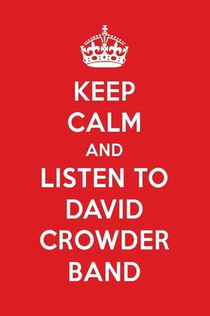 Keep Calm and Listen to David Crowder Band: David Crowder Band Designer Notebook de Perfect Papers