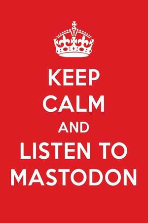 Keep Calm and Listen to Mastodon: Mastodon Designer Notebook de Perfect Papers