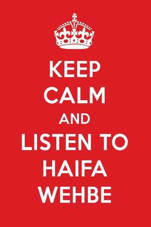 Keep Calm and Listen to Haifa Wehbe: Haifa Wehbe Designer Notebook de Perfect Papers