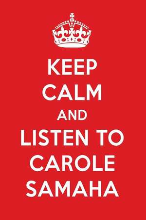 Keep Calm and Listen to Carole Samaha: Carole Samaha Designer Notebook de Perfect Papers