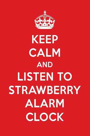 Keep Calm and Listen to Strawberry Alarm Clock: Strawberry Alarm Clock Designer Notebook de Perfect Papers