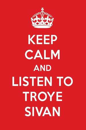 Keep Calm and Listen to Troye Sivan: Troye Sivan Designer Notebook de Perfect Papers