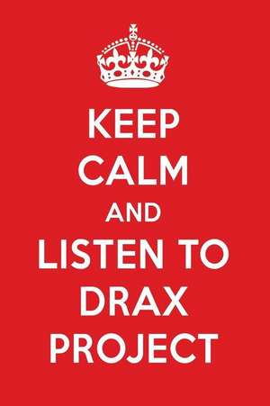 Keep Calm and Listen to Drax Project: Drax Project Designer Notebook de Perfect Papers