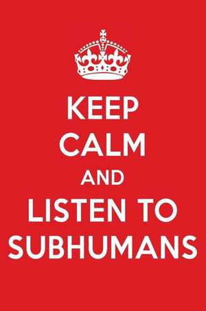 Keep Calm and Listen to Subhumans: Subhumans Designer Notebook de Perfect Papers