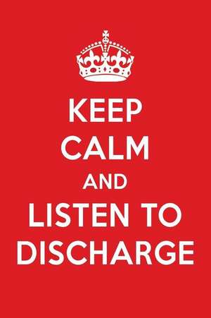 Keep Calm and Listen to Discharge: Discharge Designer Notebook de Perfect Papers