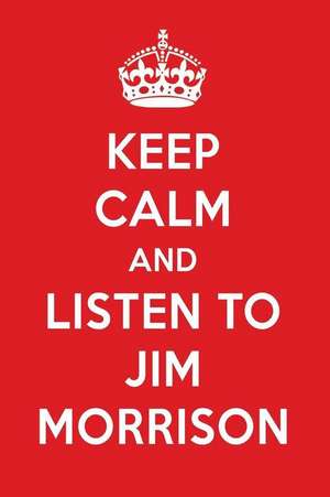 Keep Calm and Listen to Jim Morrison: Jim Morrison Designer Notebook de Perfect Papers