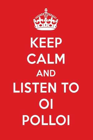 Keep Calm and Listen to Oi Polloi: Oi Polloi Designer Notebook de Perfect Papers