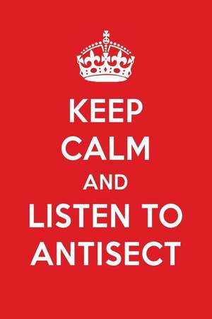 Keep Calm and Listen to Antisect: Antisect Designer Notebook de Perfect Papers