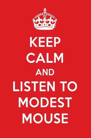 Keep Calm and Listen to Modest Mouse: Modest Mouse Designer Notebook de Perfect Papers