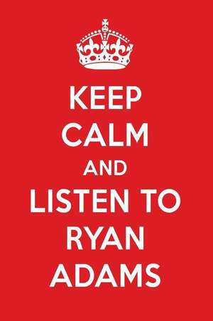 Keep Calm and Listen to Ryan Adams: Ryan Adams Designer Notebook de Perfect Papers