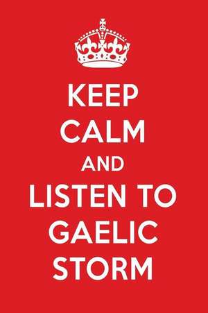 Keep Calm and Listen to Gaelic Storm: Gaelic Storm Designer Notebook de Perfect Papers