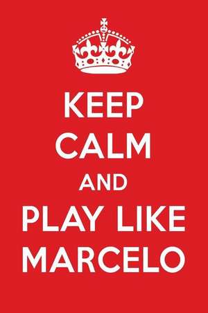 Keep Calm and Play Like Marcelo: Marcelo Designer Notebook de Perfect Papers