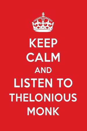 Keep Calm and Listen to Thelonious Monk: Thelonious Monk Designer Notebook de Perfect Papers