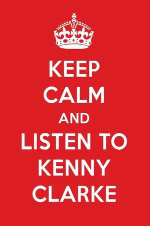 Keep Calm and Listen to Kenny Clarke: Kenny Clarke Designer Notebook de Perfect Papers