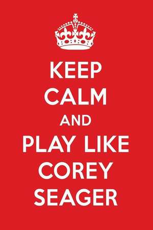 Keep Calm and Play Like Corey Seager: Corey Seager Designer Notebook de Perfect Papers