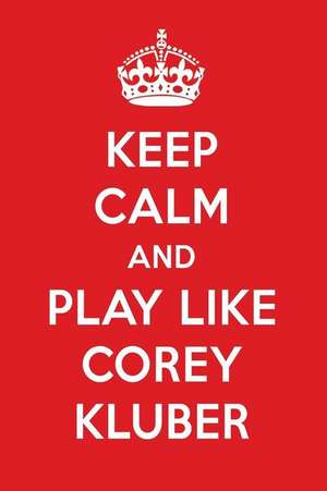 Keep Calm and Play Like Corey Kluber: Corey Kluber Designer Notebook de Perfect Papers