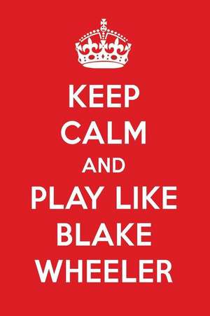 Keep Calm and Play Like Blake Wheeler: Blake Wheeler Designer Notebook de Perfect Papers