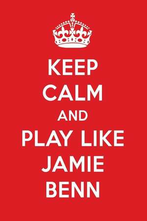 Keep Calm and Play Like Jamie Benn: Jamie Benn Designer Notebook de Perfect Papers