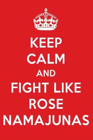 Keep Calm and Fight Like Rose Namajunas: Rose Namajunas Designer Notebook de Perfect Papers