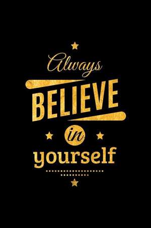 Always Believe in Yourself: An Inspirational Journal to Get You Motivated! de Perfect Papers