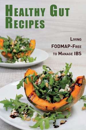 Healthy Gut Recipes: Living Fodmap-Free to Manage Ibs de Jr. Stevens