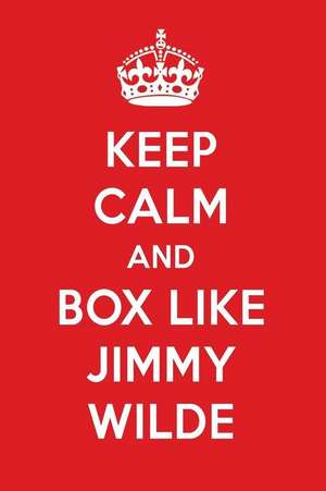 Keep Calm and Box Like Jimmy Wilde: Jimmy Wilde Designer Notebook de Perfect Papers