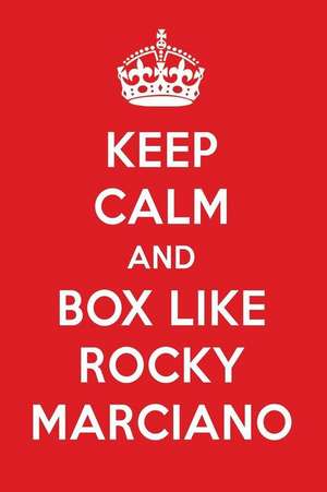 Keep Calm and Box Like Rocky Marciano: Rocky Marciano Designer Notebook de Perfect Papers