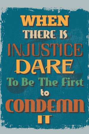 When There Is Injustice Dare to Be the First to Condemn It: An Inspirational Journal to Get You Motivated ! de Perfect Papers