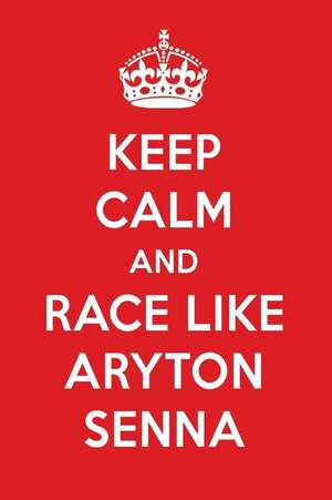 Keep Calm and Race Like Aryton Senna: Aryton Senna Designer Notebook de Perfect Papers