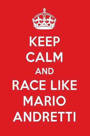 Keep Calm and Play Like Mario Andretti: Mario Andretti Designer Notebook de Perfect Papers