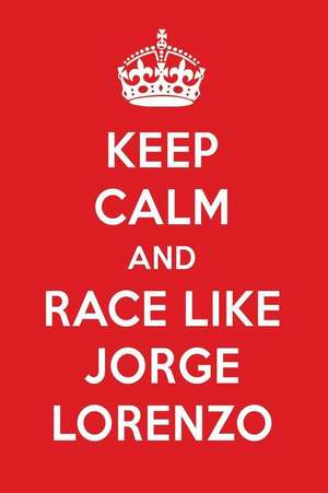 Keep Calm and Race Like Jorge Lorenzo: Jorge Lorenzo Designer Notebook de Perfectv Papers