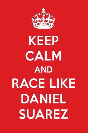 Keep Calm and Race Like Daniel Suarez: Daniel Suarez Designer Notebook de Perfect Papers