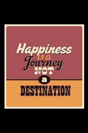 Happiness Is a Journey Not a Destination: An Inspirational Journal to Get You Motivated ! de Perfect Papers