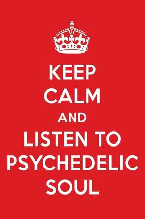 Keep Calm and Listen to Psychedelic Soul: Psychedelic Soul Designer Notebook de Perfect Papers