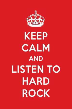 Keep Calm and Listen to Hard Rock: Hard Rock Designer Notebook de Perfect Papers