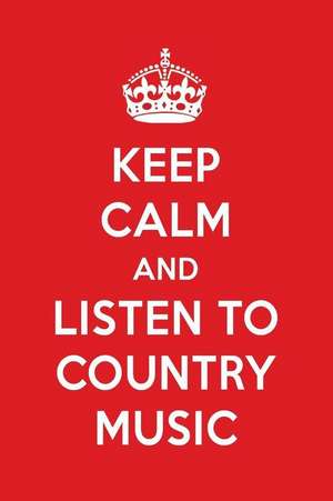 Keep Calm and Listen to Country Music: Country Music Designer Notebook de Perfect Papers