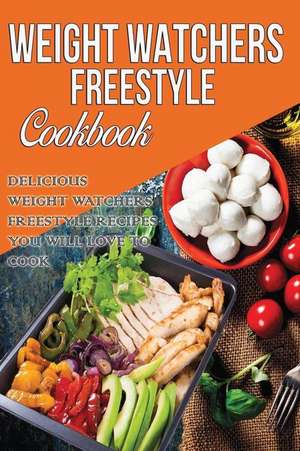 Weight Watchers Freestyle Cookbook: Delicious Weight Watchers Freestyle Recipes You Will Love to Cook in 2018 de Anna Kaiser