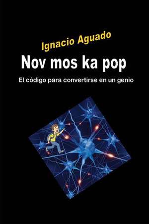 Nov Mos Ka Pop: El Código Para Convertirse En Un Genio de Ignacio Aguado