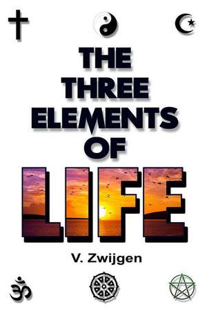 The Three Elements of Life de V. Zwijgen