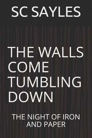 The Walls Come Tumbling Down: A Journey de Sc Sayles