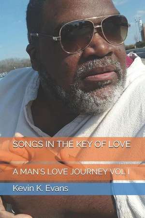 Songs in the Key of Love: A Man's Love Journey Vol. I de Kevin K. Evans