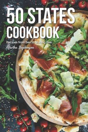 50 States Cookbook: Recipes from Sea to Shining Sea de Martha Stephenson