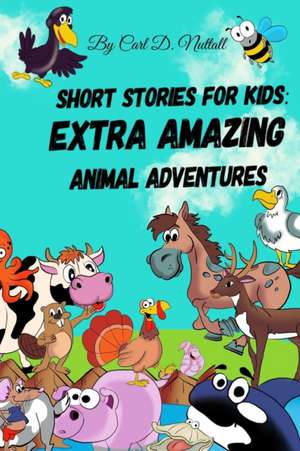 Short Stories For Kids: Extra Amazing Animal Adventures: (24 mini books for children) de Carl D. Nuttall