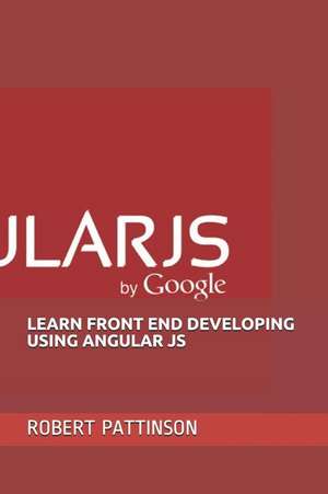 Learn Front End Developing Using Angular Js de Robert Pattinson