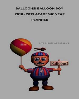 Balloons! Balloon Boy 2018 - 2019 Academic Year Planner (Five Nights at Freddy's) de Fandil Made